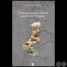 CORRESPONDENCIA SELECTA, GUERRA DEL PARAGUAY - Autor: BARTOLOMÉ MITRE - Año 2015